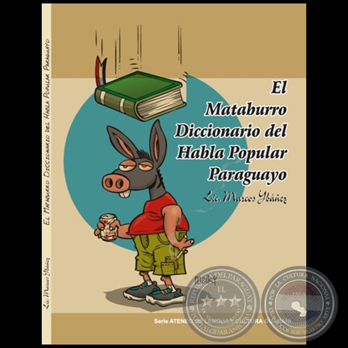 EL MATABURRO. DICCIONARIO DEL HABLA POPULAR PARAGUAYO - Autor: MARCOS YBEZ - Ao 2011